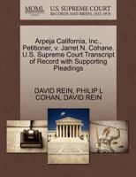 Arpeja California, Inc., Petitioner, v. Jarret N. Cohane. U.S. Supreme Court Transcript of Record with Supporting Pleadings 1270697641 Book Cover
