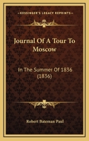 Journal of a Tour to Moscow, in the Summer of 1836 1241512604 Book Cover