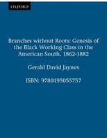 Branches Without Roots: Genesis of the Black Working Class in the American South, 1862-1882 0195055756 Book Cover