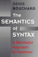 The Semantics of Syntax: A Minimalist Approach to Grammar 0226067335 Book Cover