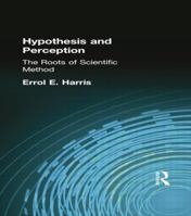Hypothesis and Perception: The Roots of Scientific Method (Muirhead Library of Philosophy) 1138871168 Book Cover