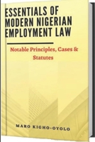 ESSENTIALS OF MODERN NIGERIAN EMPLOYMENT LAW-NOTABLE PRINCIPLES, CASES & STATUTES B08DBYMTNB Book Cover