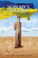 Nobody's Soldier: The Life of Andrii Antonenko 1925230600 Book Cover