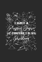 I Have A Physics Degree: Blank Lined Notebook (6 x 9 - 120 pages) Simple Physics Notebook for Daily Journal, Diary, and Gift 1709907916 Book Cover