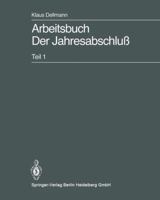 Arbeitsbuch Der Jahresabschluss: Teil 1: Grundlagen Des Handelsrechtlichen Jahresabschlusses in Strukturubersichten, Beispielen Und Aufgaben 354015535X Book Cover