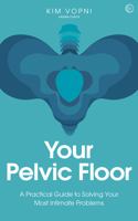 Your Pelvic Floor : How to Prevent and Overcome Problems in Your Most Intimate Area 1786784866 Book Cover