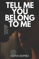 Tell me you belong to me B0F9B5X3QS Book Cover