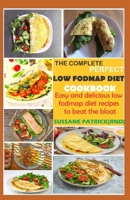 THE COMPLETE PERFECT LOW FODMAPs DIET COOKBOOK: Easy and delicious low fodmaps diet recipes to beat the bloat B093CHHN8H Book Cover