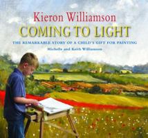 Coming to Light: The Remarkable Story of a Child's Gift for Painting. Michelle Williamson 1906690391 Book Cover