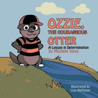 Ozzie, the Courageous Otter: A Lesson in Determination 1490764879 Book Cover