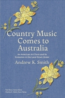 Country Music Comes to Australia: An American Art Form and Its Evolution in the Land Down Under B0FTRZFNQ3 Book Cover