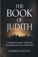 The Book of Judith: Unveiling Courage, Faith, and Triumph in the Face of Adversity B0GMCDXCBL Book Cover