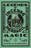 Legends of Incense, Herb and Oil Magic 1162580208 Book Cover