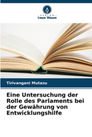 Eine Untersuchung der Rolle des Parlaments bei der Gewährung von Entwicklungshilfe (German Edition) 6207694171 Book Cover