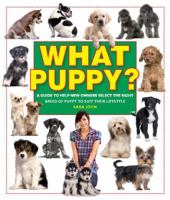 What Puppy?: A Guide to Help New Owners Select the Right Breed of Puppy to Suit Their Lifestyle 1438002440 Book Cover