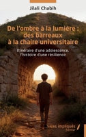 De l’ombre à la lumière : des barreaux à la chaire universitaire: Itinéraire d’une adolescence, l’histoire d’une résilience (French Edition) B0HBV86FDN Book Cover