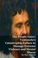 The People Eater: Venezuela's Catastrophic Failure to Manage Extreme Violence and Mental Illness B0G7LSQGN8 Book Cover