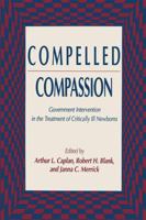 Compelled Compassion: Government Intervention in the Treatment of Critically Ill Newborns (Contemporary Issues in Biomedicine, Ethics, and Society) 1461267498 Book Cover