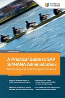 A Practical Guide to SAP S/4HANA Administration: Monitoring and Optimizing Performance 3960123833 Book Cover