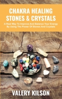 Chakra Healing Stones and Crystals: A real way to improve and balance your Energy by using the Power of stones and crystals 1801440808 Book Cover