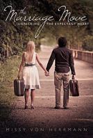 The Marriage Move: Unpacking The Expectant Heart 0557544564 Book Cover