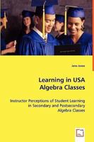 Learning in USA Algebra Classes - Instructor Perceptions of Student Learning in Secondary and Postsecondary Algebra Classes 3639019164 Book Cover