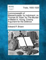 Commonwealth of Massachusetts, by Indictment, vs. Thomas W. Piper, for the Murder of Mabel H. Young 1275510574 Book Cover