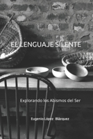 EL LENGUAJE SILENTE: Explorando los Abismos del Ser B0CB26QHS6 Book Cover