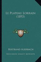 Le Plateau Lorrain (1893) 1166776220 Book Cover