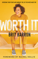 Worth It: Overcome Your Fears and Embrace the Life You Were Made for 1506463274 Book Cover