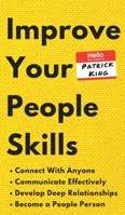 Improve Your People Skills: How to Connect With Anyone, Communicate Effectively, Develop Deep Relationships, and Become a People Person 1691903205 Book Cover