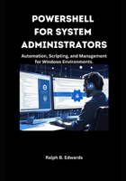 PowerShell for System Administrators: Automation, Scripting, and Management for Windows Environments. B0FN77V8DR Book Cover