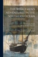 The Whalemen's Adventures in the Southern Ocean: As Gathered by the Rev. Henry T. Cheever, On the Homeward Cruise of the "Commodore Preble." 1021672262 Book Cover