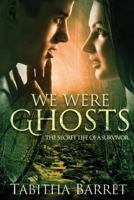 We Were Ghosts - The Secret Life of a Survivor 1386532495 Book Cover