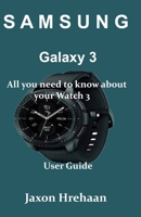 Samsung Galaxy Watch 3: All you need to know about your Watch 3 User Guide B08HJ5DDX8 Book Cover