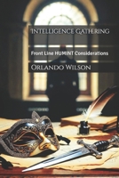 Intelligence Gathering: Front Line HUMINT Considerations B086PN2KLQ Book Cover
