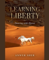 Learning Liberty: Dancing with Horses B0H1SVVWVK Book Cover