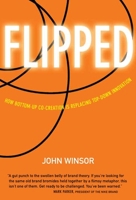 Flipped: How Bottom-Up Co-Creation Is Replacing Top-Down Innovation 1932841482 Book Cover