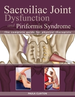 SI Joint Dysfunction and Piriformis Syndrome: The Complete Guide for Physical Therapists 1623170850 Book Cover