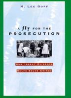 A Fly for the Prosecution: How Insect Evidence Helps Solve Crimes 0674002202 Book Cover