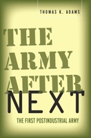 The Army after Next: The First Postindustrial Army (Stanford Security Studies) 0804759685 Book Cover