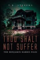 Thou Shalt Not Suffer: The Benjamin Harris Files 1535608390 Book Cover