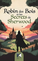 Robin des Bois et les Secrets de Sherwood: Onze contes magiques d’amitié, de courage et de merveilles au cœur de la forêt enchantée (French Edition) B0GMK3B4WD Book Cover