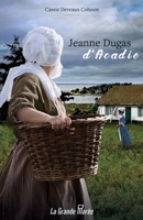 Jeanne Dugas d'Acadie 2349723828 Book Cover