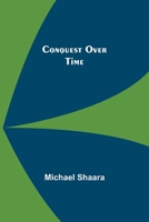Conquest Over Time by Michael Shaara, Science Fiction, Adventure, Fantasy 9355893779 Book Cover