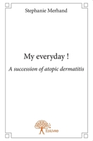 My everyday !: A succession of atopic dermatitis (French Edition) 2332944826 Book Cover
