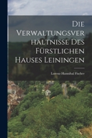 Die Verwaltungsverhältnisse Des Fürstlichen Hauses Leiningen 1018430512 Book Cover