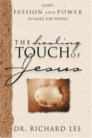 The Healing Touch of Jesus: God's Passion and Power to Make You Whole 1582291268 Book Cover