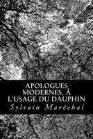 Apologues modernes, � l'usage du Dauphin premi�res le�ons du fils ain� d'un roi 1985156709 Book Cover