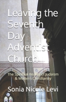 Leaving the Seventh Day Adventist Church: The Spiritual Reality of Judaism & Modern Christianity B0C6P2PX3K Book Cover